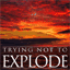 tryingnottoexplode.com