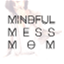 mindfulmessmom.com