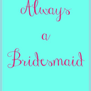 alwaysbridesmaid.tumblr.com